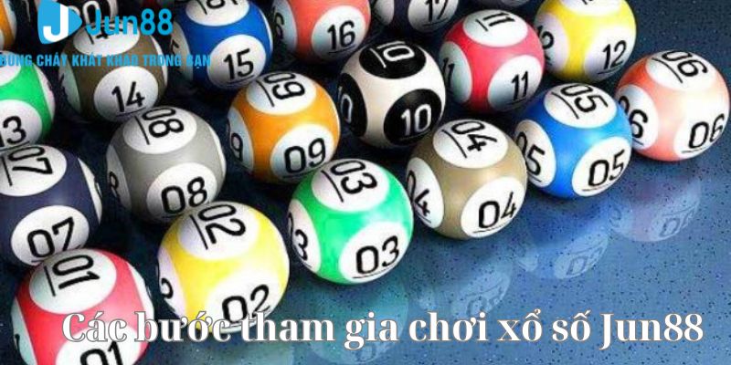 Các bước tham gia chơi xổ số trực tuyến tại nhà cái Jun88