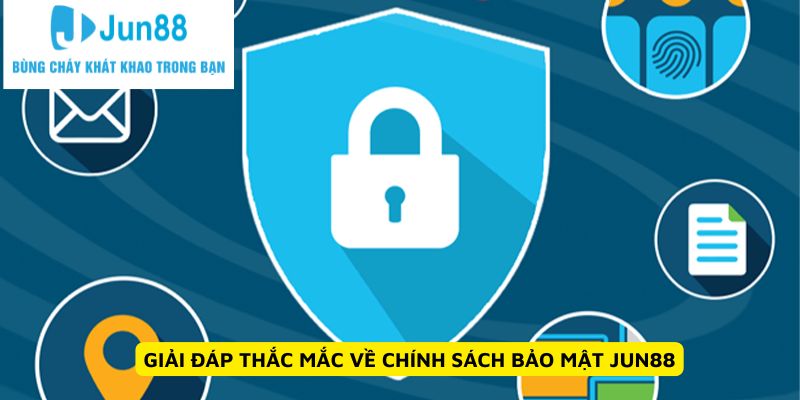 Giải đáp thắc mắc về chính sách bảo mật Jun88