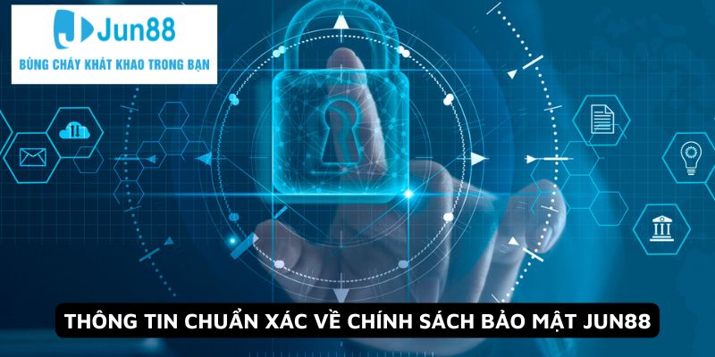 Thông tin chuẩn xác về chính sách bảo mật Jun88