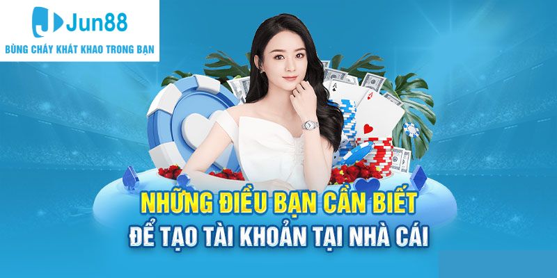 Quy định quan trọng cần ghi vào trí nhớ trước khi đăng ký Jun88