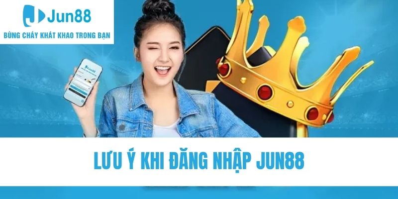 Lưu ý để đăng nhập Jun88 thành công ngay lần đầu