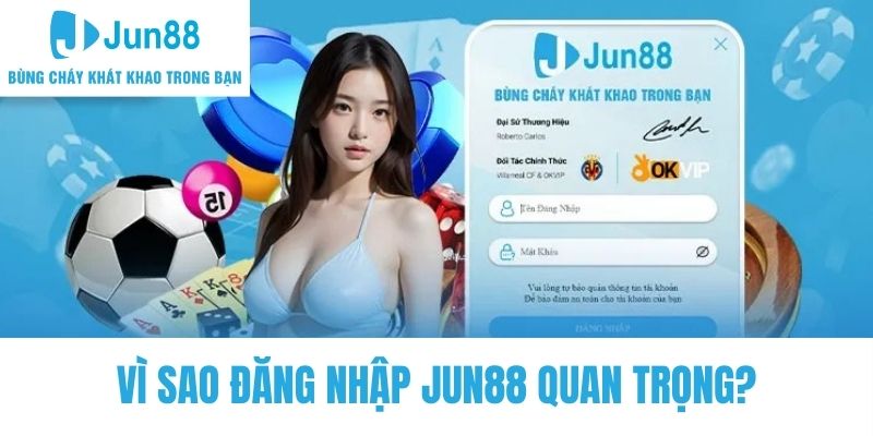 Vì sao nói đăng nhập Jun88 vô cùng quan trọng?