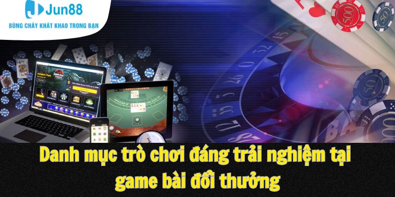 Danh mục trò chơi đáng trải nghiệm tại game bài đổi thưởng