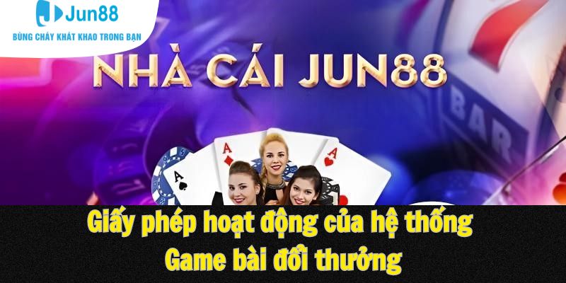 Giấy phép hoạt động của hệ thống Game bài đổi thưởng