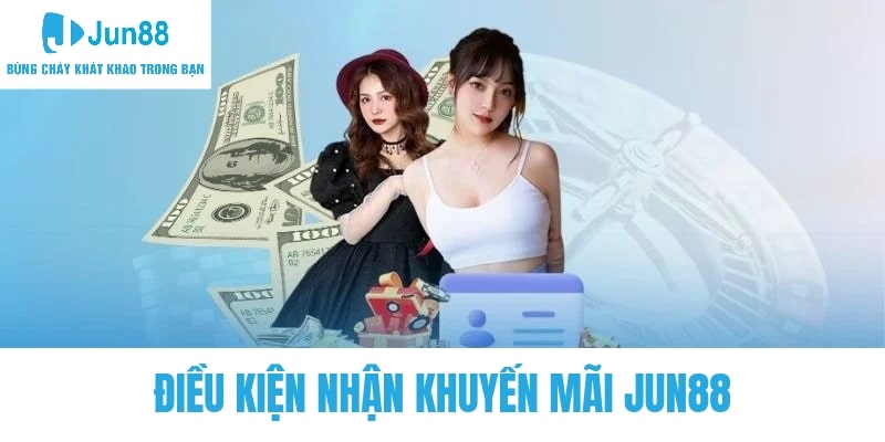 Điều kiện bổ sung là điều cần thiết ở một số khuyến mãi Jun88