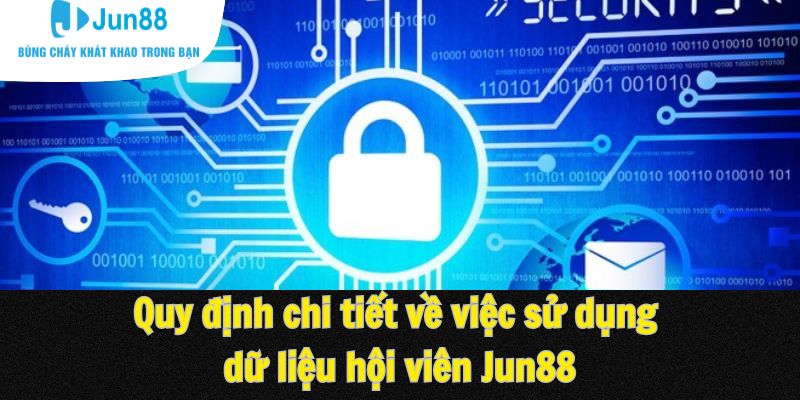 Quy định chi tiết về việc sử dụng dữ liệu hội viên Jun88