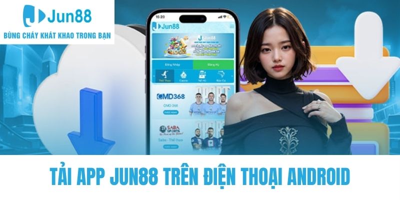 Tải app Jun88 trên điện thoại Android cực nhanh chóng